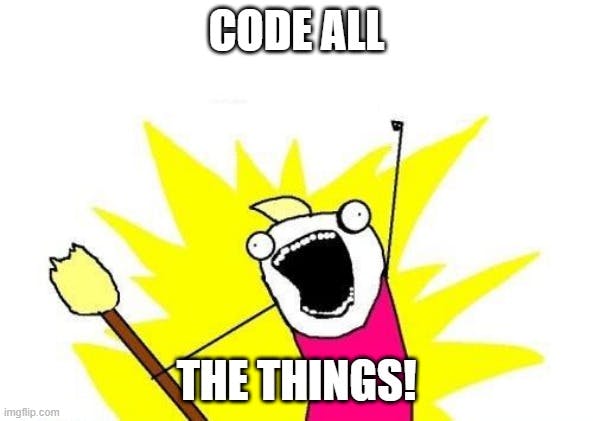 CODE ALL THE THINGS!